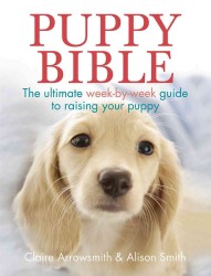 Puppy Bible : The Ultimate Week-by-Week Guide to Raising Your Puppy （1ST）