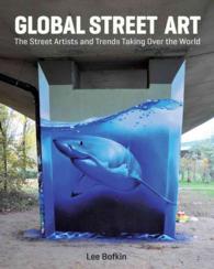 Global Street Art : The Street Artists and Trends Taking over the World