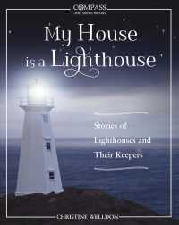 My House Is a Lighthouse : Stories of Lighthouses and Their Keepers (Compass True Stories for Kids)