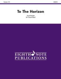 To the Horizon : Conductor Score & Parts (Eighth Note Publications)
