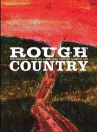 Rough Country : The Strangely Familiar in Mid-20th Century Alberta Art