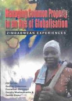 Managing Common Property in an Age of Globalisation : Zimbabwean Experiences