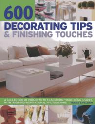 600 Decorating Tips & Finishing Touches : A Collection of Projects to Transform Your Living Spaces, with over 650 Inspirational Photographs