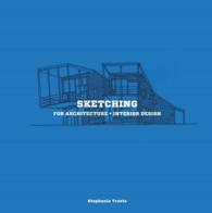 Sketching for Architecture + Interior Design : A Practical Guide on Sketching for Architecture and Interior Design Students