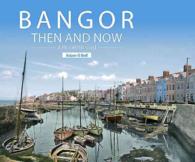 Bangor Then and Now : A Pictorial Record