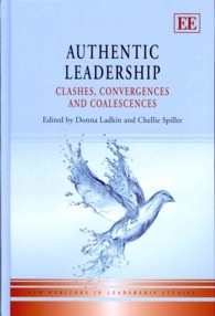真正のリーダーシップ<br>Authentic Leadership : Clashes, Convergences and Coalescences (New Horizons in Leadership Studies series)