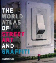 ストリート・アートとグラフィッティの世界地図<br>The World Atlas of Street Art and Graffiti