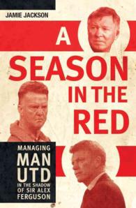 A Season in the Red : Managing Manchester United in the Shadow of Sir Alex Ferguson