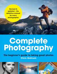 Complete Photography : The All-New Guide to Getting the Best Possible Photos from Any Camera