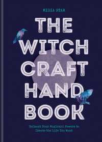 The Witchcraft Handbook : Unleash Your Magickal Powers to Create the Life You Want
