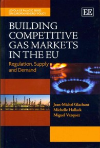 ＥＵにおける競争力あるガス市場の構築<br>Building Competitive Gas Markets in the EU : Regulation, Supply and Demand (Loyola de Palacio Series on European Energy Policy)