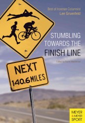Stumbling Towards the Finish Line : The Best of Ironman Columnist Lee Gruenfeld