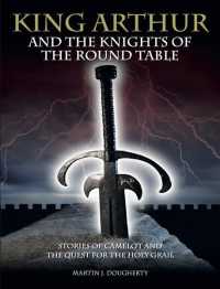 King Arthur and the Knights of the Round Table : Stories of Camelot and the Quest for the Holy Grail (Military History)