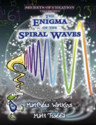 Secrets of Creation : The Enigma of the Spiral Waves