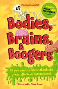 Bodies, Brains and Boogers : All You Need to Know about the Gross, Glorious Human Body!
