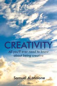 Creativity : All You'll Ever Need to Know about Being Creative
