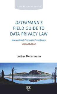 データ保護法フィールド・ガイド：国際企業にとってのコンプライアンス（第２版）<br>Determann's Field Guide to Data Privacy Law : International Corporate Compliance (Elgar Practical Guides) （2ND）