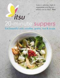Itsu 20 Minute Dinners : Eat Beautiful with Noodles, Grains, Rice and Soups