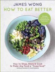 How to Eat Better : How to Shop, Store & Cook to Make Any Food a Superfood