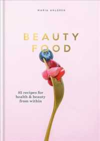 Beauty Food : 85 Recipes for Health & Beauty from within