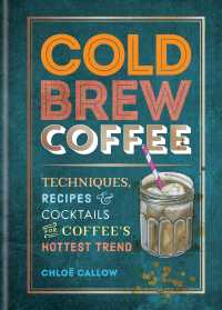 Cold Brew Coffee : Techniques, Recipes & Cocktails for Coffee's Hottest Trend