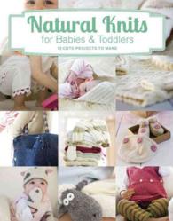 Natural Knits for Babies & Toddlers : 12 Cute Projects to Make （SEW PMPLT）