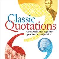 Classic Quotations : Memorable Musings That Put Life in Perspective