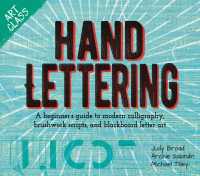 Hand Lettering : A Beginner's Guide to Modern Calligraphy, Brushwork Scripts, and Blackboard Letter Art (Art Class)