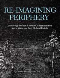 Re-imagining Periphery : Archaeology and Text in Northern Europe from Iron Age to Viking and Early Medieval Periods
