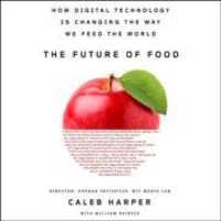 The Future of Food (7-Volume Set) : How Digital Technology Is Changing the Way We Feed the World （Unabridged）