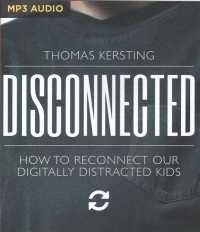 Disconnected : How to Reconnect Our Digitally Distracted Kids （MP3 UNA）
