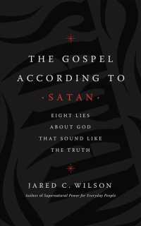 The Gospel According to Satan (7-Volume Set) : Eight Lies about God That Sound Like the Truth; Library Edition （Unabridged）