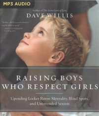 Raising Boys Who Respect Girls : Upending Locker Room Mentality, Blind Spots, and Unintended Sexism （MP3 UNA）