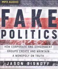 Fake Politics : How Corporate and Government Groups Create and Maintain a Monopoly on Truth （MP3 UNA）