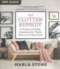 The Clutter Remedy : A Guide to Getting Organized for Those Who Love Their Stuff （MP3 UNA）