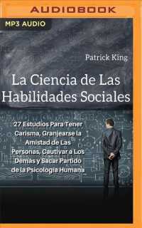 La ciencia de las habilidades sociales/ the Science of Social Skills : 27 estudios para tener carisma, granjearse la amistad de las personas, cautivar （MP3 UNA）