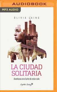 La Ciudad Solitaria/ the Lonely City : Aventuras En El Arte De Estar Solo/ Adventures in the Art of Being Alone （MP3 UNA）