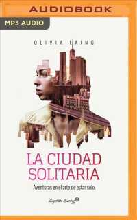 La Ciudad Solitaria/ the Lonely City : Aventuras En El Arte De Estar Solo/ Adventures in the Art of Being Alone （MP3 UNA）