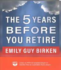 The Five Years before You Retire : Retirement Planning When You Need It the Most