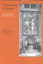 Governing Cultures : Art Institutions in Victorian London