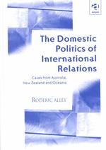 The Domestic Politics of International Relations : Cases from Australia, New Zealand and Oceania
