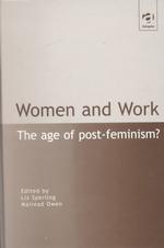 Women and Work : The Age of Post-Feminism?