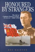 Honoured By Strangers: the Life of Captain Francis Cromie Cb Dso Rn, 1882-1918