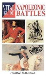 Napoleonic Battles (Vital Guide) Sutherland, Jonathan