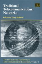 Traditional Telecommunications Networks : The International Handbook of Telecommunications Economics, Volume I