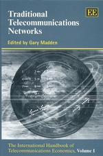 Traditional Telecommunications Networks : The International Handbook of Telecommunications Economics, Volume I