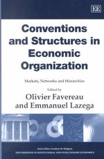 Conventions and Structures in Economic Organization : Markets, Networks and Hierarchies (New Horizons in Institutional and Evolutionary Economics series)