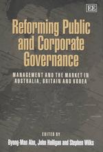 Reforming Public and Corporate Governance : Management and the Market in Australia, Britain and Korea