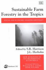 Sustainable Farm Forestry in the Tropics : Social and Economic Analysis and Policy (New Horizons in Environmental Economics series)
