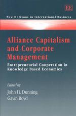Alliance Capitalism and Corporate Management : Entrepreneurial Cooperation in Knowledge Based Economies (New Horizons in International Business series)